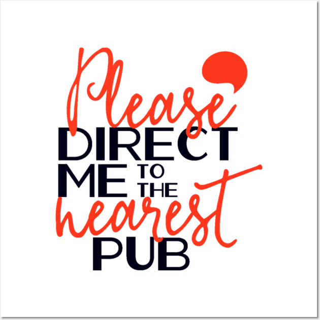 Please Direct Me To The Nearest Pub Wall Art by FUNKYTAILOR